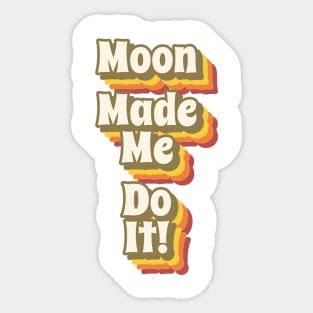 Moon Made Me Do It! - Retro Typography Sticker